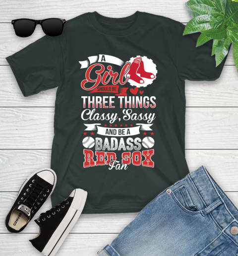 Boston Red Sox MLB Baseball A Girl Should Be Three Things Classy Sassy And A Be Badass Fan Youth T-Shirt 6