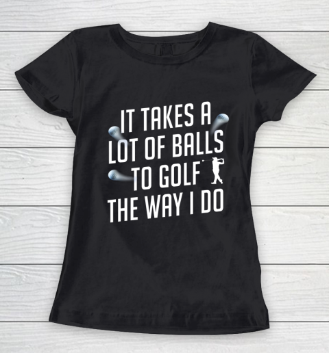 Funny Golf Shirts for Men Takes a Lot of Balls Golf Dad Women's T-Shirt