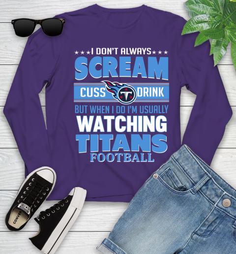 Tennessee Titans NFL Football I Scream Cuss Drink When I'm Watching My Team Youth Long Sleeve 4