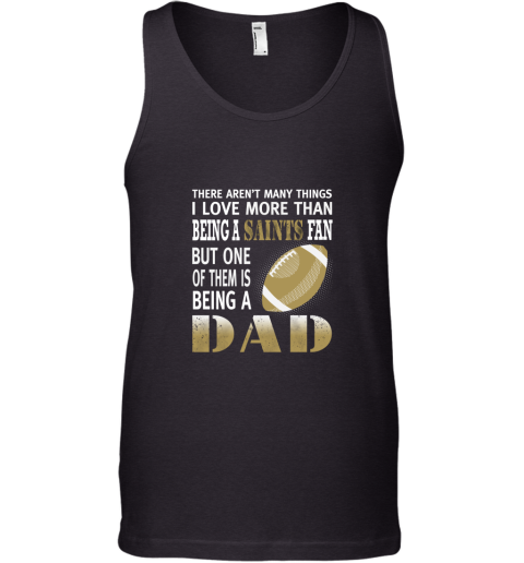 I Love More Than Being A Saints Fan Being A Dad Football Tank Top