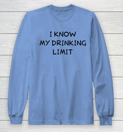 White Lie Shirt I Know My Drinking Limit Funny Party Long Sleeve T-Shirt 6