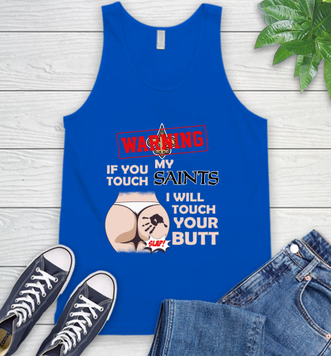 New Orleans Saints NFL Football Warning If You Touch My Team I Will Touch My Butt Tank Top 4