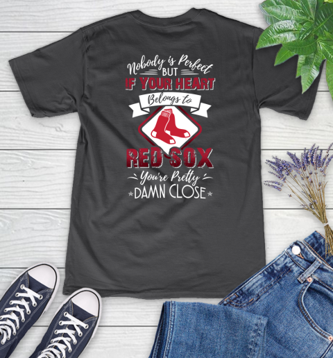 MLB Baseball Boston Red Sox Nobody Is Perfect But If Your Heart Belongs To Red Sox You're Pretty Damn Close Shirt Women's V-Neck T-Shirt 6