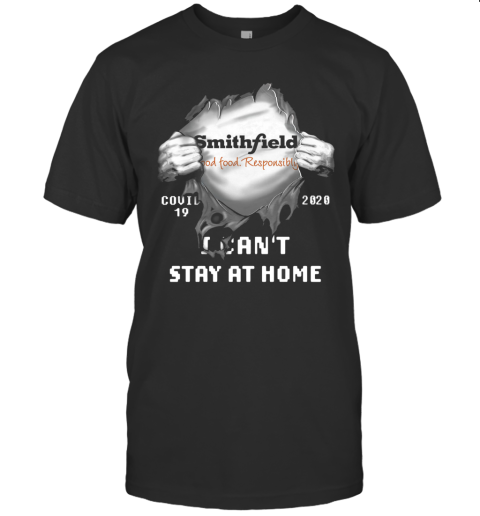 Blood Inside Me Smithfield Foods Covid 19 2020 I Can'T Stay At Home T-Shirt