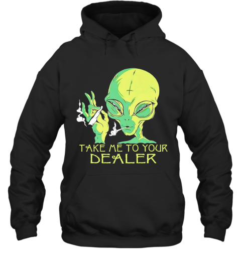 Alien Smoking Take Me To Your Dealer Hoodie
