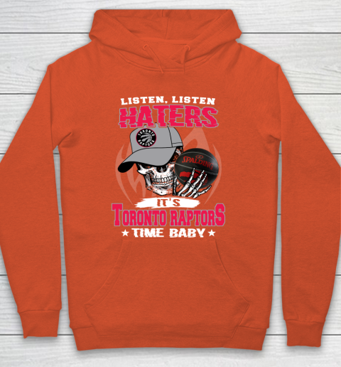 Listen Haters It is RAPTORS Time Baby NBA Hoodie 3