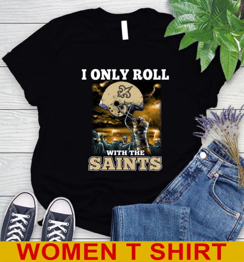 New Orleans Saints NFL Football I Only Roll With My Team Sports Women's T-Shirt