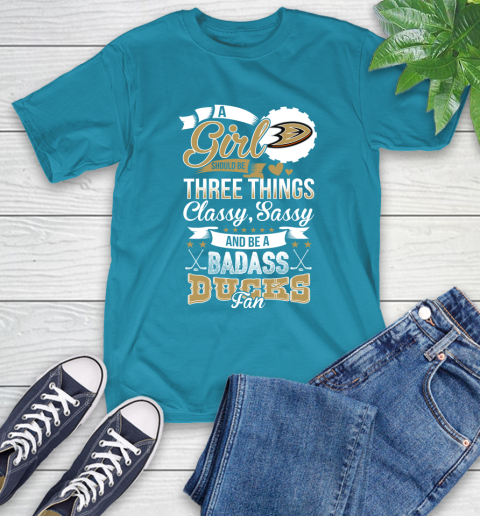Anaheim Ducks NHL Hockey A Girl Should Be Three Things Classy Sassy And A Be Badass Fan T-Shirt 9
