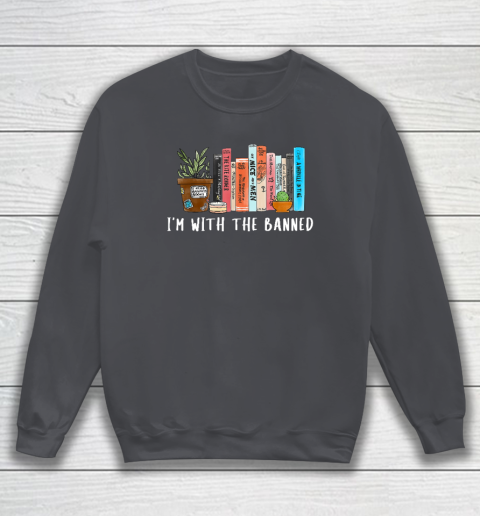I'm with The Banned Books I Read Banned Books Lovers Sweatshirt 3