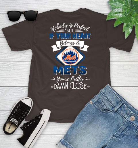 MLB Baseball New York Mets Nobody Is Perfect But If Your Heart Belongs To Mets You're Pretty Damn Close Shirt Youth T-Shirt 6
