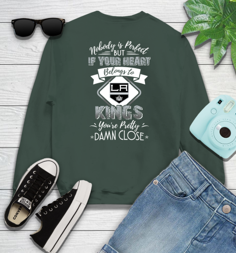 NHL Hockey Los Angeles Kings Nobody Is Perfect But If Your Heart Belongs To Kings You're Pretty Damn Close Shirt Sweatshirt 12