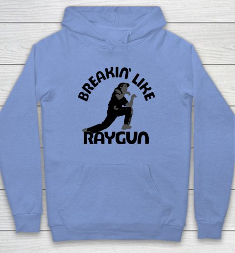 Breaking Like Raygun Hoodie 7
