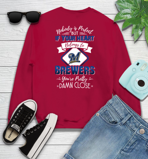 MLB Baseball Milwaukee Brewers Nobody Is Perfect But If Your Heart Belongs To Brewers You're Pretty Damn Close Shirt Sweatshirt 9 MLB Baseball Milwaukee Brewers Nobody Is Perfect But If Your Heart Belongs To Brewers You're Pretty Damn Close Shirt Sweatshirt - Image 9