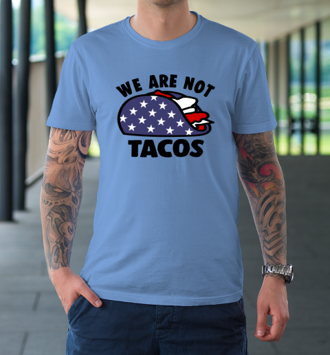 We Are Not Tacos T-Shirt 15