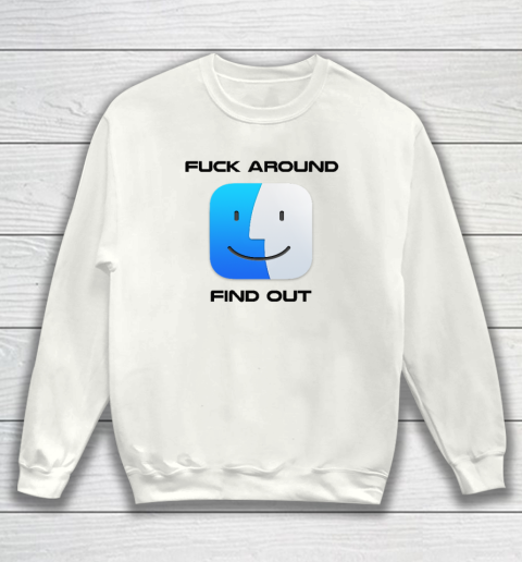 Fuck Around Find Out MacOS Big Sur Sweatshirt
