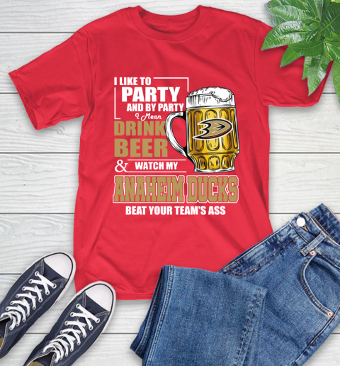 NHL I Like To Party And By Party I Mean Drink Beer And Watch My Anaheim Ducks Beat Your Team's Ass Hockey T-Shirt 11