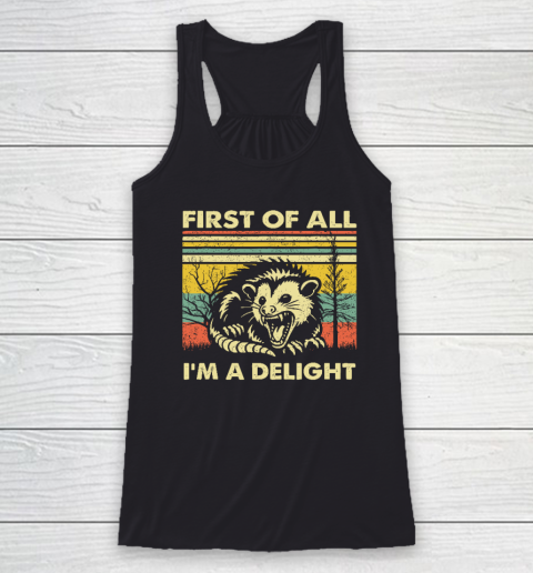 First Of All I'm A Delight Sarcastic Angry Opossum Possum Racerback Tank