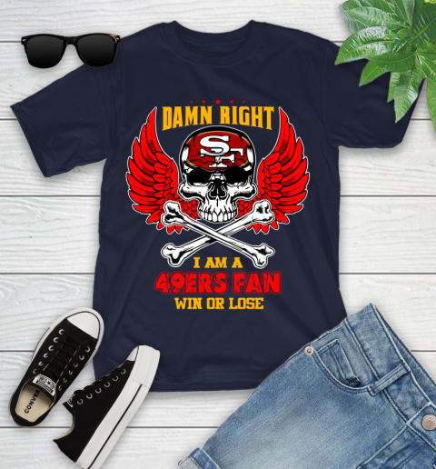 NFL Damn Right I Am A San Francisco 49ers Win Or Lose Skull Football Sports Youth T-Shirt 2