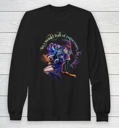 In a World Full of Princesses Be A Witch Women's Halloween Tee Long Sleeve T-Shirt