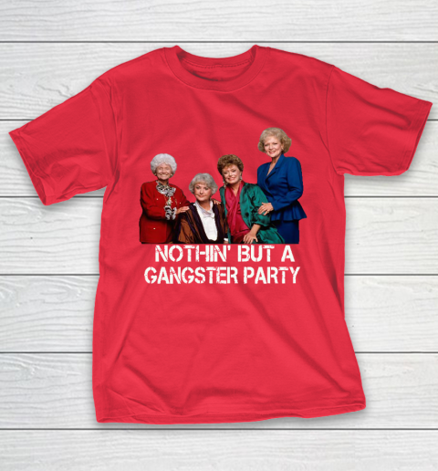 Golden Girls Shirt Bff Tee Best Friends  Nothin' But A Gangter Party T-Shirt 9