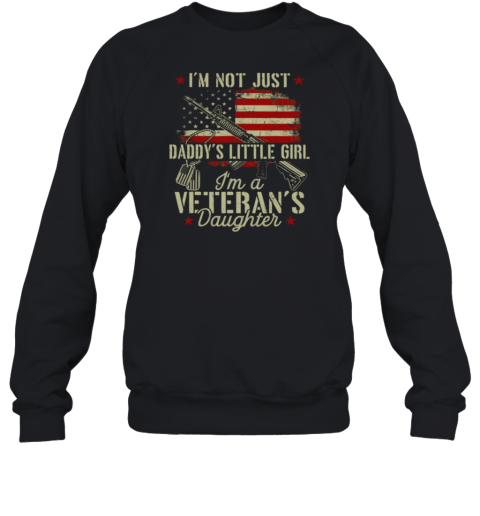 I'm Not Just Daddy's Little Girl I'm A Veteran's Daughter Sweatshirt