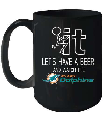 Miami Dolphins Football NFL Let's Have A Beer And Watch Your Team Sports Ceramic Mug 15oz