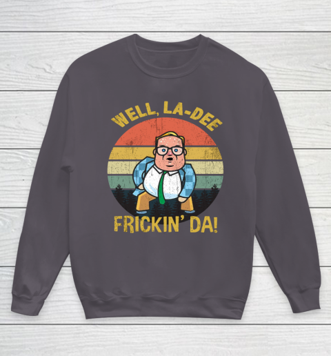 Matt Foley Shirt Well, La Dee Frickin Da Youth Sweatshirt 5