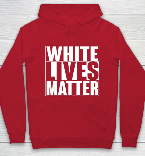 White Lives Matter Tshirt Hoodie 7