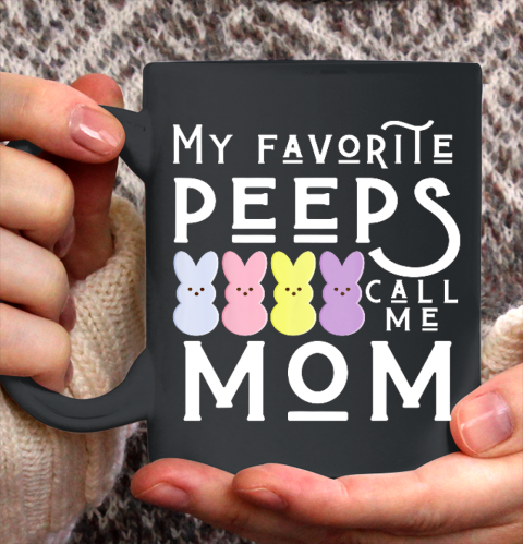 My Favorite Peeps Call Me Mom Mommy Mother Easter Mama Ceramic Mug 11oz