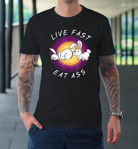 Live Fast Eat Ass Funny Rabbits Bunny T-Shirt