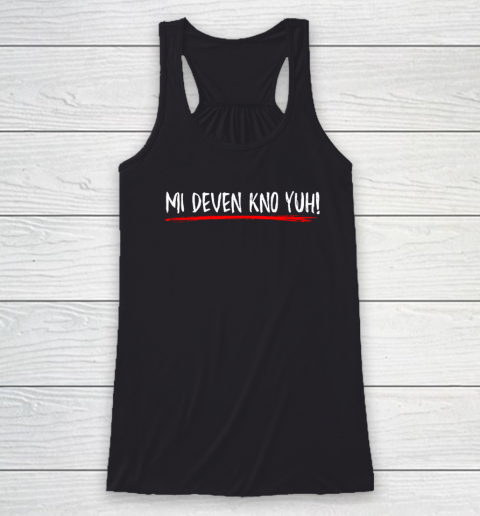 Mi Deven Kno Yuh Jamaican Funny Racerback Tank