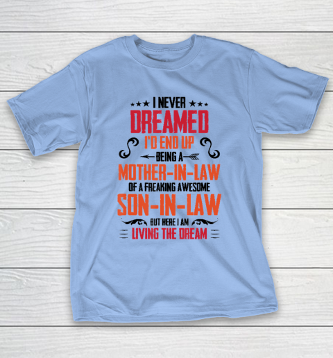 I Never Dreamed I'd End Up Being A Mother In Law Son in Law T-Shirt 8
