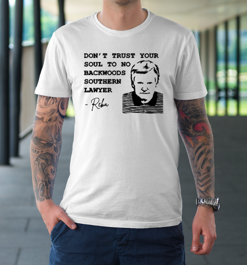 Don't Trust Your Soul To No Backwoods Southern Lawyer Reba T-Shirt