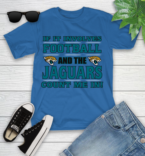 NFL If It Involves Football And The Jacksonville Jaguars Count Me In Sports Youth T-Shirt 9