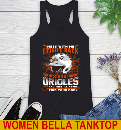 MLB Baseball Baltimore Orioles Mess With Me I Fight Back Mess With My Team And They'll Never Find Your Body Shirt Racerback Tank