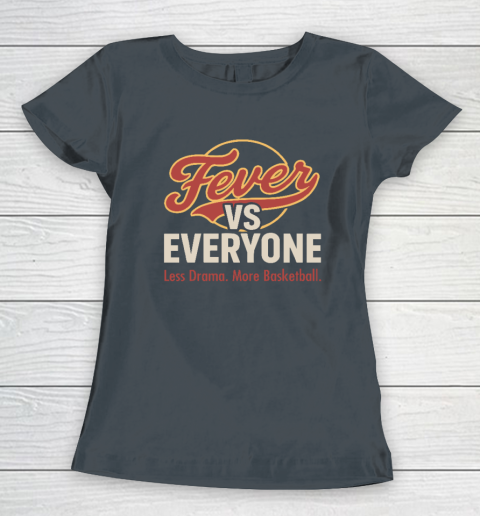 Indiana Fever vs Everyone Less Drama More Basketball Women's T-Shirt 3
