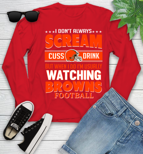 Cleveland Browns NFL Football I Scream Cuss Drink When I'm Watching My Team Youth Long Sleeve 11
