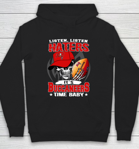 Listen Haters It is BUCCANEERS Time Baby NFL Hoodie