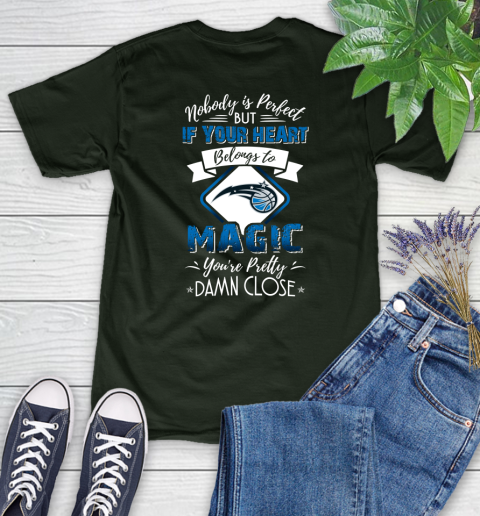 NBA Basketball Orlando Magic Nobody Is Perfect But If Your Heart Belongs To Magic You're Pretty Damn Close Shirt Women's T-Shirt 5