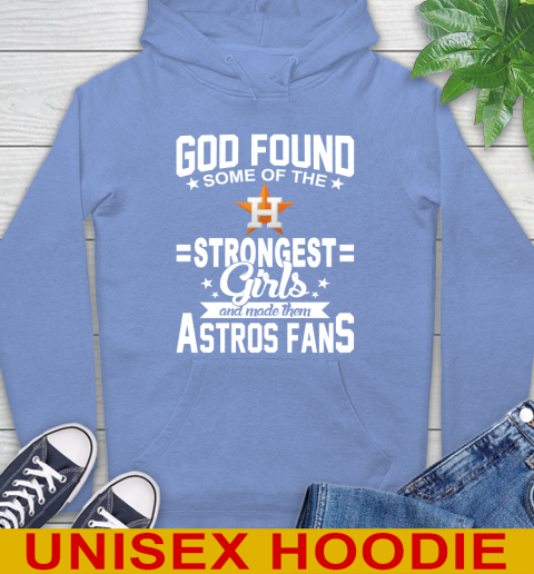 Houston Astros MLB Baseball God Found Some Of The Strongest Girls Adoring Fans Hoodie 11