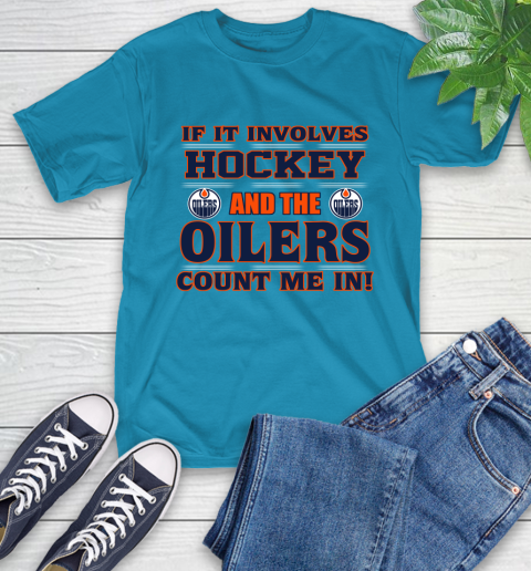NHL If It Involves Hockey And The Edmonton Oilers Count Me In Sports T-Shirt 8