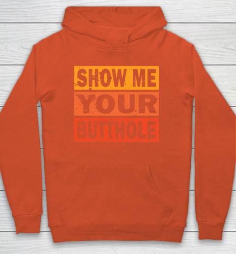 Show Me Your Butthole Funny Hoodie 3