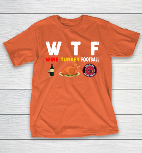Arizona Cardinals Giving Day WTF Wine Turkey Football NFL T-Shirt 4