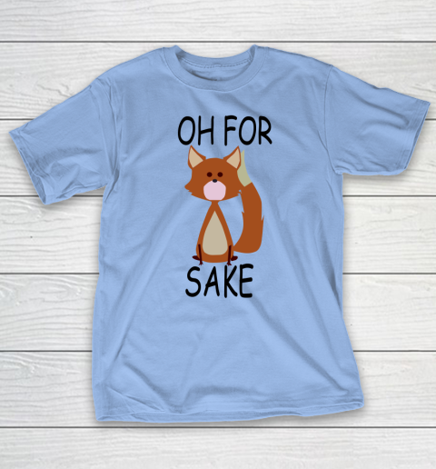 Oh For Fox Sake T-Shirt 6