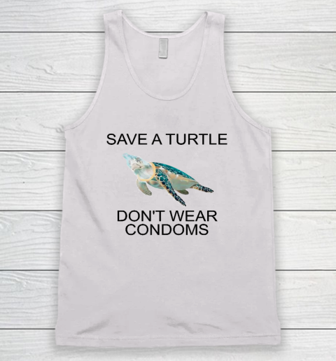Save A Turtle Don't Wear Condoms Funny Tank Top