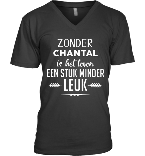 Zonder Chantal Is Het Leven Een Stuk Minder Leuk V-Neck T-Shirt