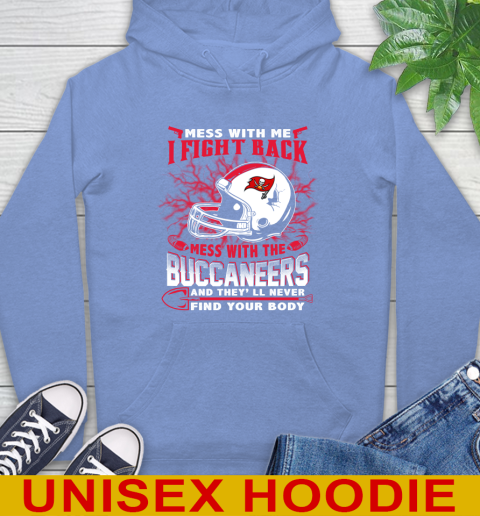 NFL Football Tampa Bay Buccaneers Mess With Me I Fight Back Mess With My Team And They'll Never Find Your Body Shirt Hoodie 11