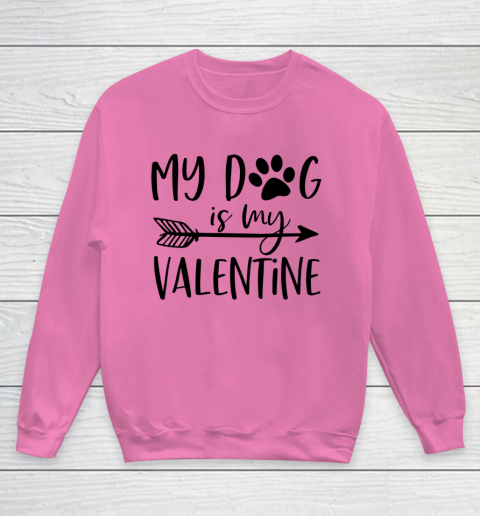 My Dog Is My Valentine Cute Funny Valentine s Day Youth Sweatshirt 3