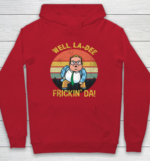 Matt Foley Shirt Well, La Dee Frickin Da Hoodie 7