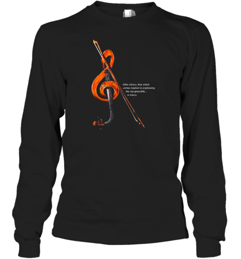 After Silence That Which Comes Nearest To Expecting The Inexpressible Is Music Long Sleeve T-Shirt